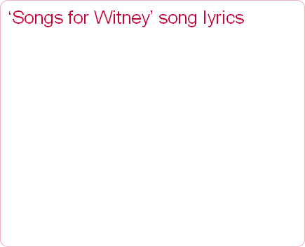 ‘Songs for Witney’ song lyrics